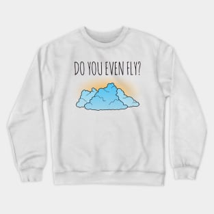 Do You Even Fly? Crewneck Sweatshirt